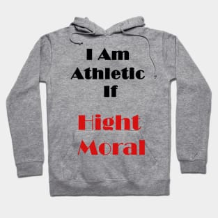 I Am Athletic If High Moral Hoodie